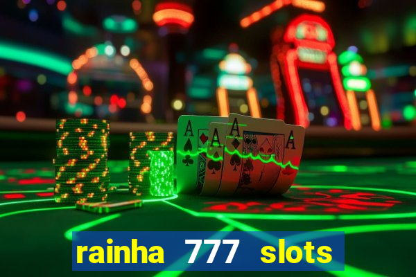 rainha 777 slots paga mesmo